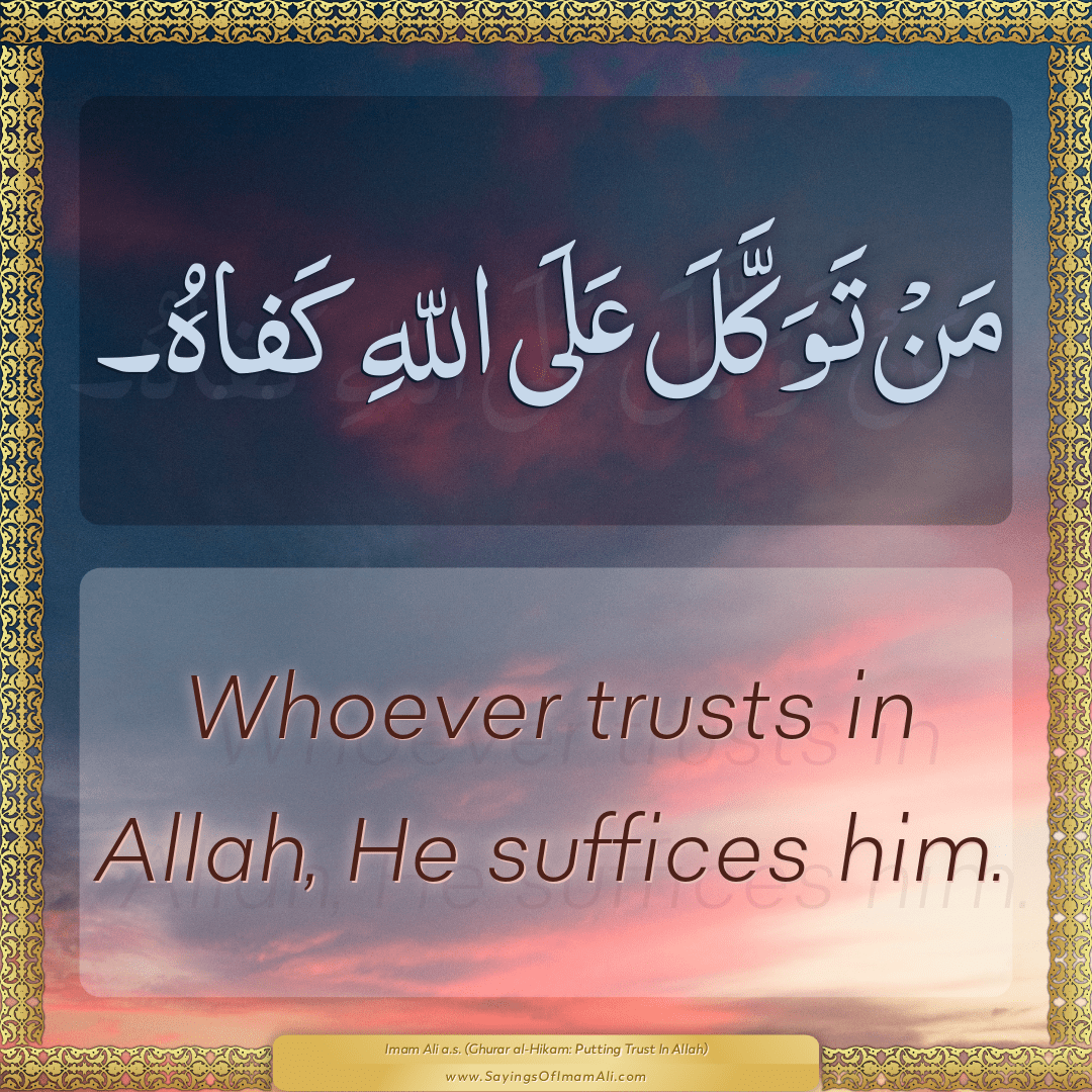 Whoever trusts in Allah, He suffices him.